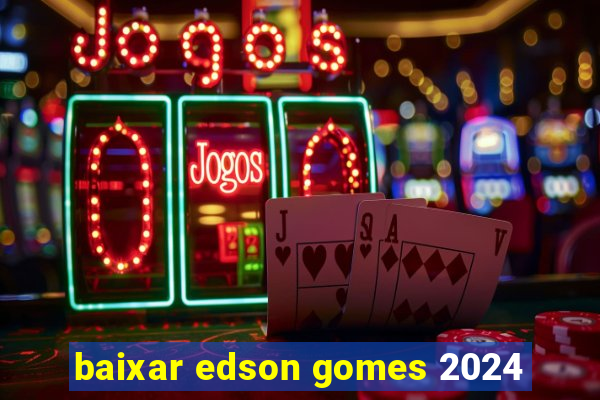 baixar edson gomes 2024